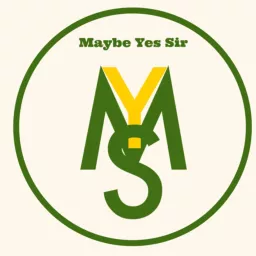 Maybe Yes Sir Podcast artwork