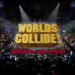 Worlds Collide! Wrestling Card Podcast artwork