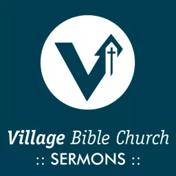 Village Bible Church Podcast artwork