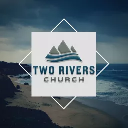 Two Rivers Church Fort Collins Podcast artwork