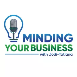 Minding Your Business with Jodi-Tatiana Podcast artwork
