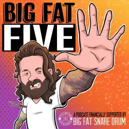 Big Fat Five: A Podcast Financially Supported by Big Fat Snare Drum artwork