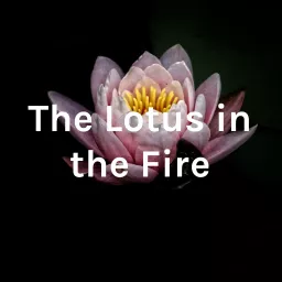 The Lotus in the Fire Podcast artwork