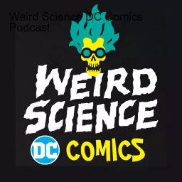 Weird Science DC Comics Podcast artwork