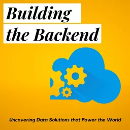 Building the Backend: Data Solutions that Power Leading Organizations Podcast artwork