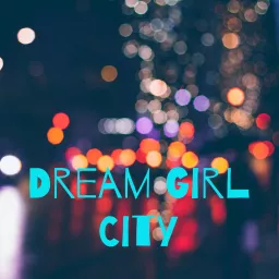 Dream Girl City Podcast artwork