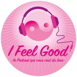 I Feel Good - le Podcast qui vous veut du bien artwork