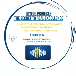 Joyful Projects - the Secret to Real Excellence Podcast artwork