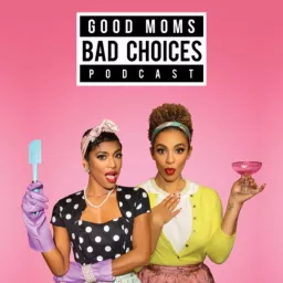 Good Moms Bad Choices Podcast artwork