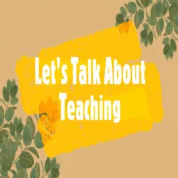 Let's Talk About Teaching Podcast artwork