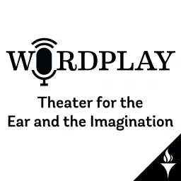 Wordplay: Theater for the Ear and the Imagination Podcast artwork