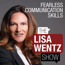Lisa Wentz Show - Fearless Communication Skills Podcast artwork