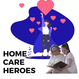 Home Care Heroes and Day Service Stars Podcast artwork