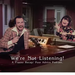 We're Not Listening: A Frasier Recap + Poor Advice Podcast artwork