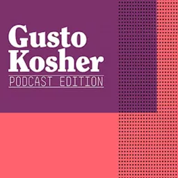 Gusto Kosher • Podcast Edition artwork