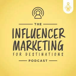 Influencer Marketing for Destinations Podcast artwork