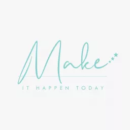 Make It Happen Today Podcast artwork