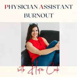 Physician Assistant Burnout: Tips, Tools, and Interviews with PA and Life Coach Hope Cook