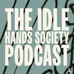 THE IDLE HANDS SOCIETY Podcast artwork