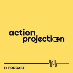 Action Projection - Le podcast