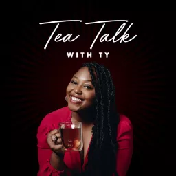 Tea Talk With Ty Podcast artwork