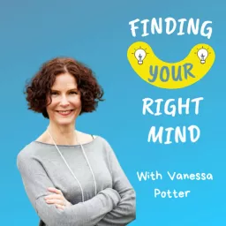 Finding Your Right Mind — with Vanessa Potter Podcast artwork