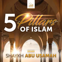 5 Pillars of Islam - Shaykh Abu Usamah At-Thahabi Podcast artwork