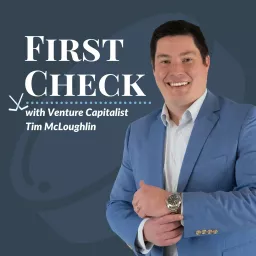 First Check, with Venture Capitalist Tim McLoughlin Podcast artwork