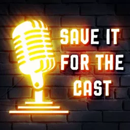 Save It For The Cast Podcast artwork