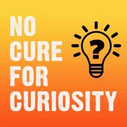 No Cure for Curiosity Podcast artwork