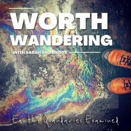 Worth Wandering: Earth's Quandaries Examined Podcast artwork