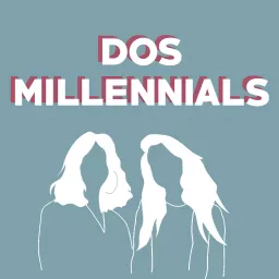 Dos millennials Podcast artwork