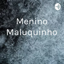 Menino Maluquinho Podcast artwork