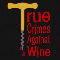 True Crimes Against Wine Podcast artwork