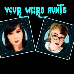 Your Weird Aunts Podcast artwork