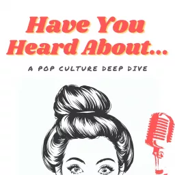 Have You Heard About... Podcast artwork