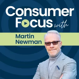 Consumer Focus with Martin Newman Podcast artwork