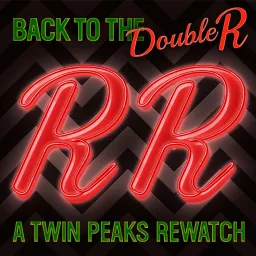 Back to the Double R: A Twin Peaks Rewatch Podcast artwork