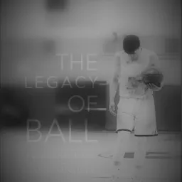The Legacy of Ball Podcast artwork