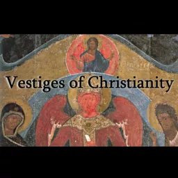 Vestiges of Christianity Podcast artwork