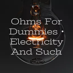 Ohms For Dummies • Electricity And Such Podcast artwork