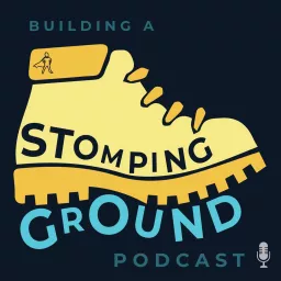 Building A Stomping Ground Podcast artwork