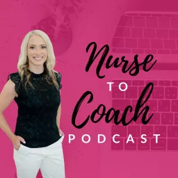The Nurse to Coach Podcast artwork