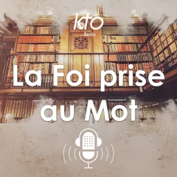 KTO Radio / La Foi prise au Mot Podcast artwork