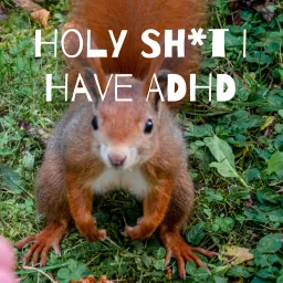 Holy Sh*t I Have ADHD Podcast artwork