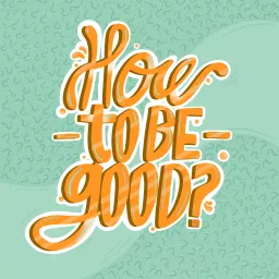 How to be Good? Podcast artwork