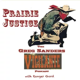 PRAIRIE JUSTICE : The Greg Sanders Vigilante Podcast artwork