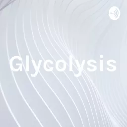Glycolysis Podcast artwork