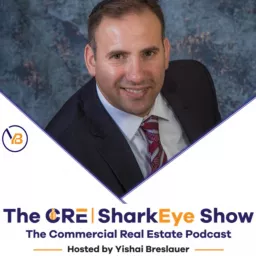 CRE SharkEye Commercial Real Estate Show Hosted BY Yishai Breslauer Podcast artwork