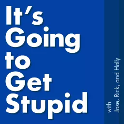 It's Going to Get Stupid - A Pop Culture Podcast artwork